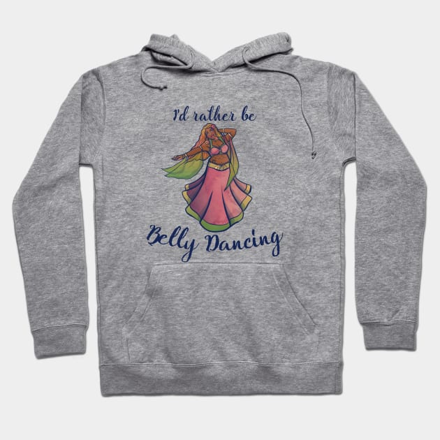 I'd rather be belly dancing Hoodie by bubbsnugg